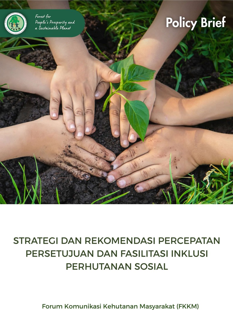Policy Brief: Strategi dan Rekomendasi Percepatan Persetujuan dan Fasilitasi Inklusi Perhutanan Sosial